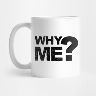 Why me? - Grungy black Mug